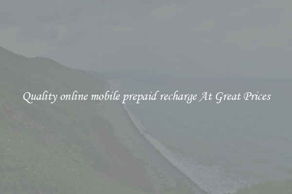 Quality online mobile prepaid recharge At Great Prices