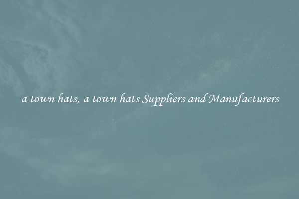 a town hats, a town hats Suppliers and Manufacturers