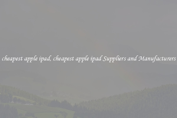 cheapest apple ipad, cheapest apple ipad Suppliers and Manufacturers