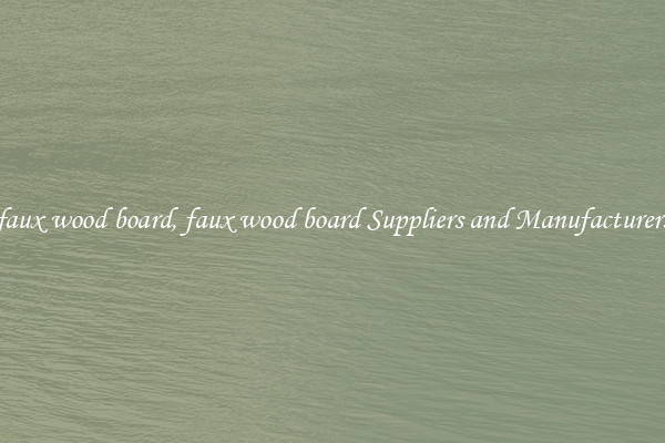 faux wood board, faux wood board Suppliers and Manufacturers