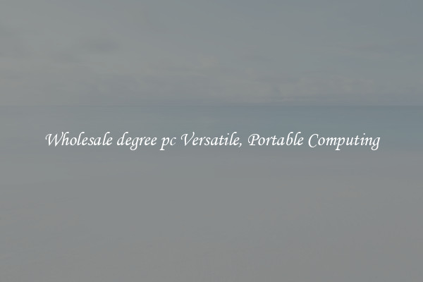 Wholesale degree pc Versatile, Portable Computing
