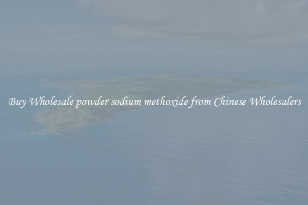 Buy Wholesale powder sodium methoxide from Chinese Wholesalers