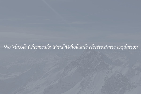 No Hassle Chemicals: Find Wholesale electrostatic oxidation