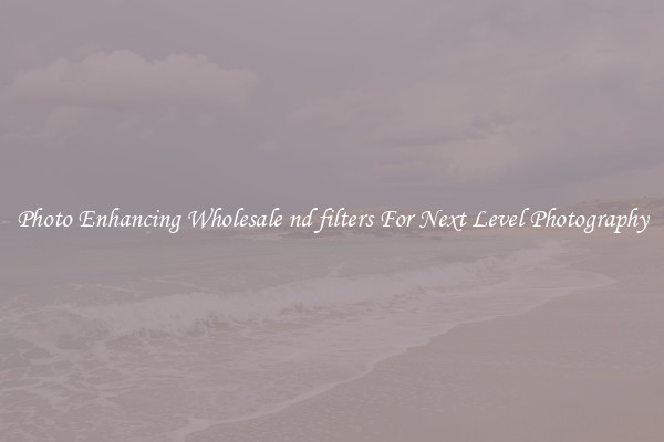 Photo Enhancing Wholesale nd filters For Next Level Photography