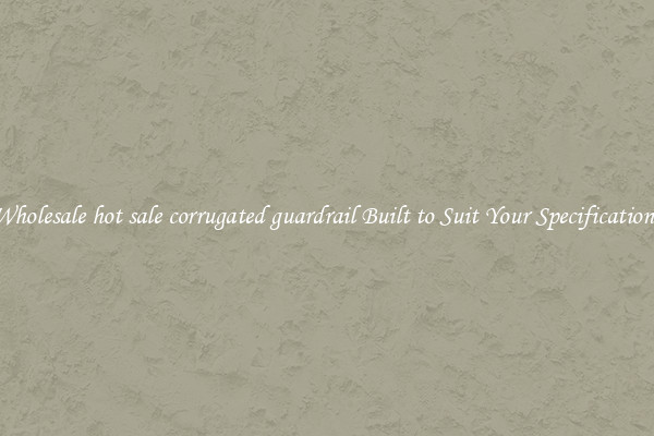 Wholesale hot sale corrugated guardrail Built to Suit Your Specifications