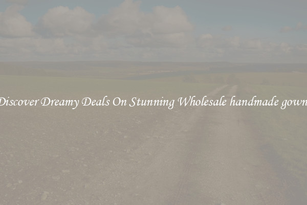 Discover Dreamy Deals On Stunning Wholesale handmade gowns