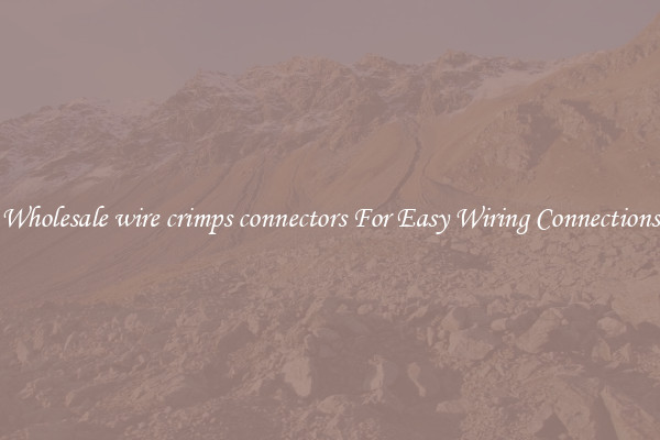 Wholesale wire crimps connectors For Easy Wiring Connections