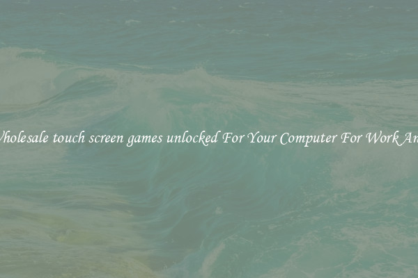 Crisp Wholesale touch screen games unlocked For Your Computer For Work And Home