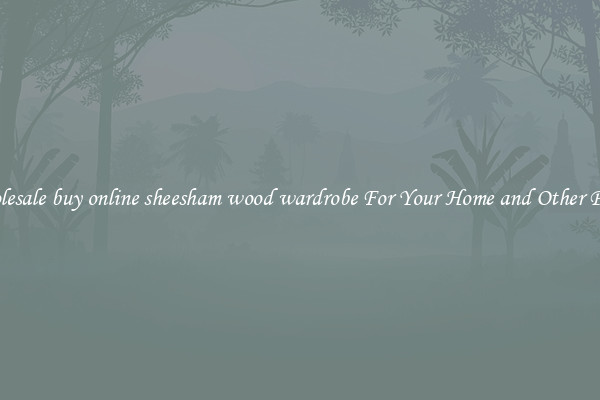 Wholesale buy online sheesham wood wardrobe For Your Home and Other Places