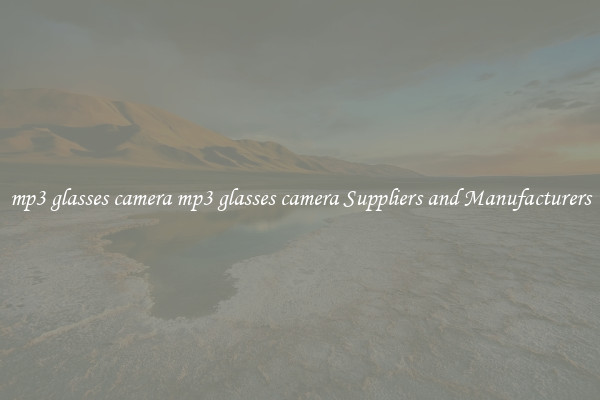 mp3 glasses camera mp3 glasses camera Suppliers and Manufacturers