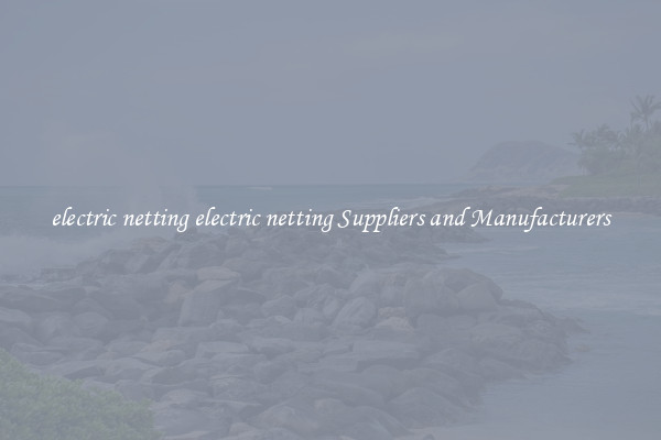 electric netting electric netting Suppliers and Manufacturers