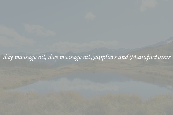 day massage oil, day massage oil Suppliers and Manufacturers