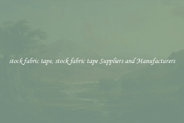 stock fabric tape, stock fabric tape Suppliers and Manufacturers