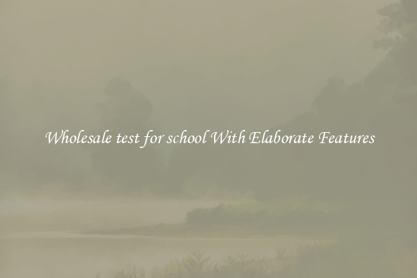 Wholesale test for school With Elaborate Features
