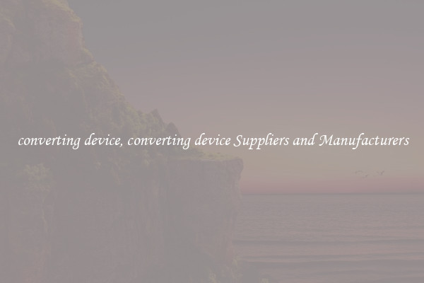 converting device, converting device Suppliers and Manufacturers