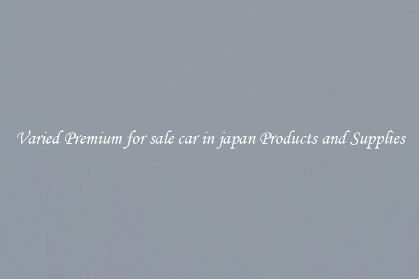 Varied Premium for sale car in japan Products and Supplies