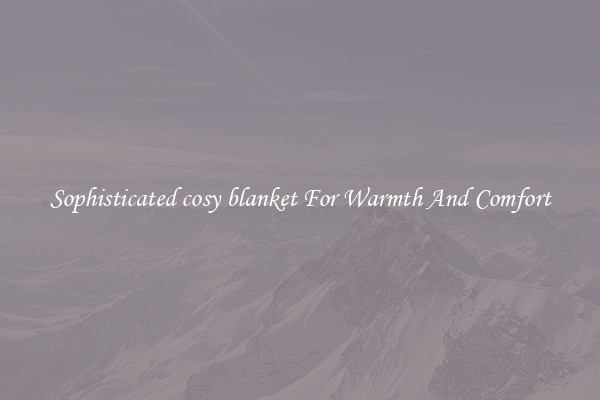 Sophisticated cosy blanket For Warmth And Comfort
