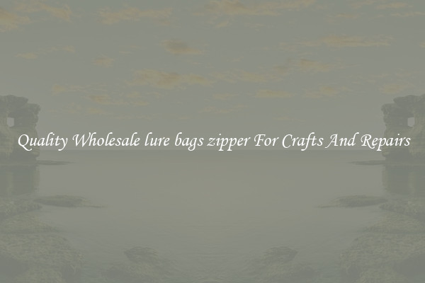 Quality Wholesale lure bags zipper For Crafts And Repairs
